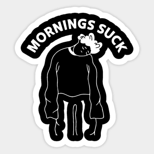 Mornings Suck Sticker